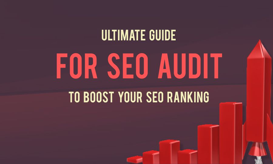 Check Out An Ultimate Guide For SEO Audit To Boost Your SEO Ranking!